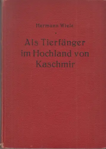 Buch: Als Tierfänger im Hochland von Kaschmir, Wiele, Hermann, 1930, akzeptabel