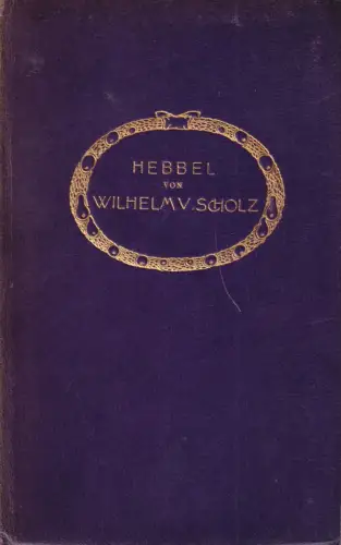 Buch: Hebbel, Scholz, Wilhelm von. Die Dichtung, Verlag Schuster & Loeffler