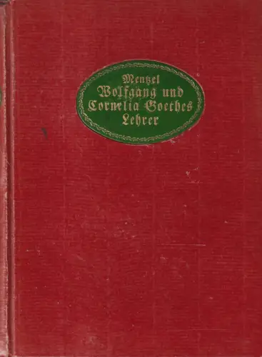 Buch: Wolfgang und Cornelia Goethes Lehrer. E. Mentzel, 1909, R. Voigtländer