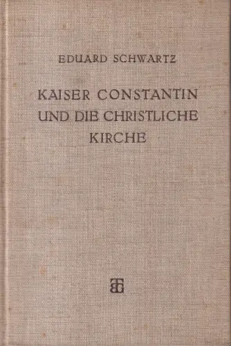 Buch: Kaiser Constantin und die christliche Kirche, 5 Vorträge. Schwartz, Eduard