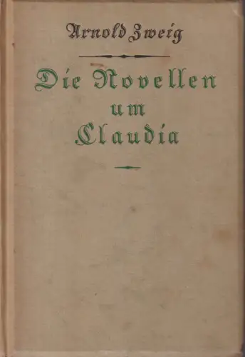 Buch: Die Novellen um Claudia, Roman. Zweig, Arnold, Kurt Wolff Verlag