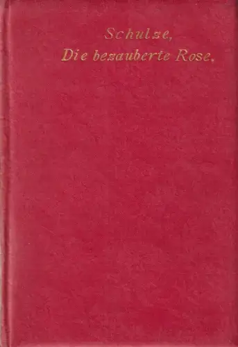 Buch: Die bezaubernde Rose, Gedicht. Schulze, Ernst, Verlag Walther Fiedler