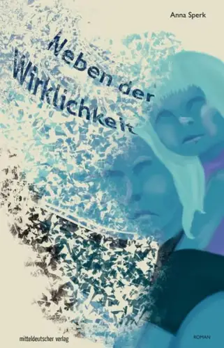 Buch: Neben der Wirklichkeit, Roman, Sperk, Anna, 2018, Mitteldeutscher Verlag
