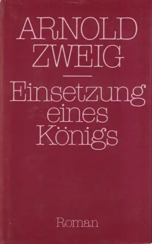 Buch: Einsetzung eines Königs, Roman. Zweig, Arnold. 1984, Aufbau-Verlag