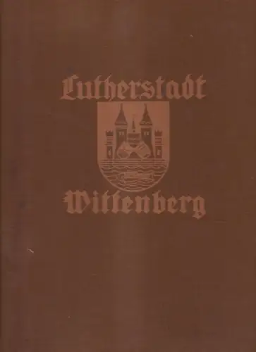 Buch: Lutherstadt Wittenberg. Berthold / Wendorf, 1927, Georg Herrmann Verlag
