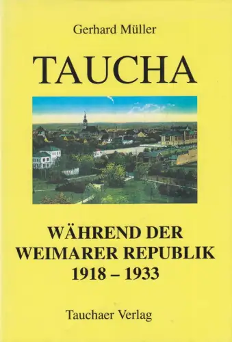 Buch: Taucha während der Weimarer Republik, Müller, G., 2003, Tachaer Verlag