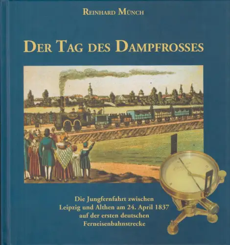 Buch: Der Tag des Dampfrosses, Münch, Reinhard. 2006, Verlag Pro Leipzig