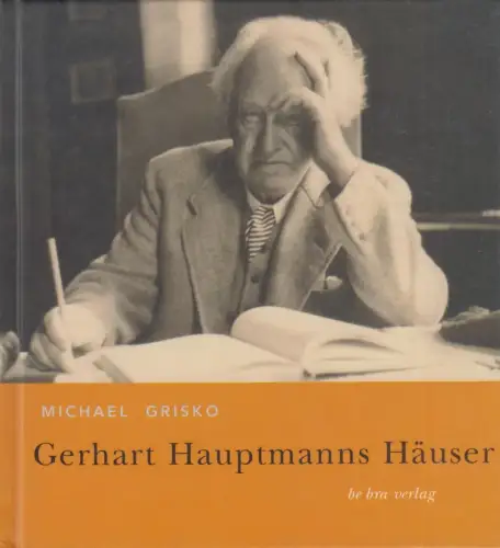 Buch: Gerhart Hauptmanns Häuser, Grisko, Michael, 2004, be.bra Verlag