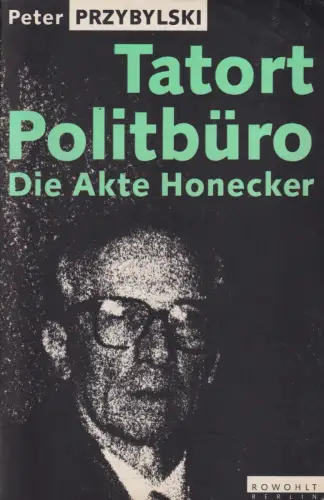 Buch: Tatort Politbüro, Przybylski, Peter. 1991, Rowohlt Berlin Verlag