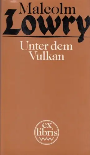 Buch: Unter dem Vulkan, Lowry, Malcolm. Ex libris, 1984, Verlag Volk und Welt