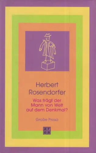 Buch: Was trägt der Mann von Welt auf dem Denkmal, Rosendorfer, H., 2006, Area
