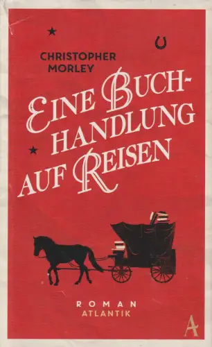Buch: Eine Buchhandlung auf Reisen. Morley, Christopher, 2015, Atlantik Verlag