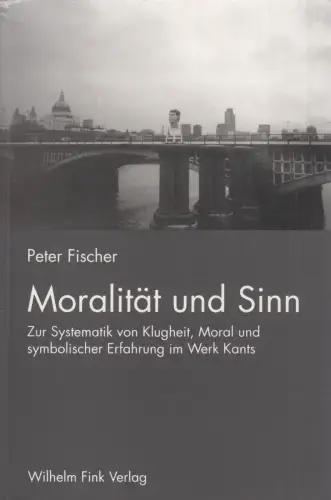 Buch: Moralität und Sinn, Fischer, Peter, 2003, Fink Verlag, Zur Systematik von