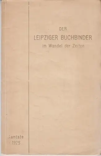 Buch: Der Leipziger Buchbinder im Wandel der Zeiten, Eule, W., 1925,