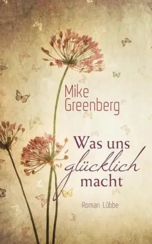 Buch: Was uns glücklich macht, Roman. Greenberg, Mike, 2013, Bastei Lübbe Verlag