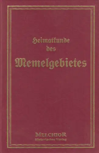 Buch: Heimatkunde des Memelgebietes. Meyer, Richard, Melchior Verlag, Reprint