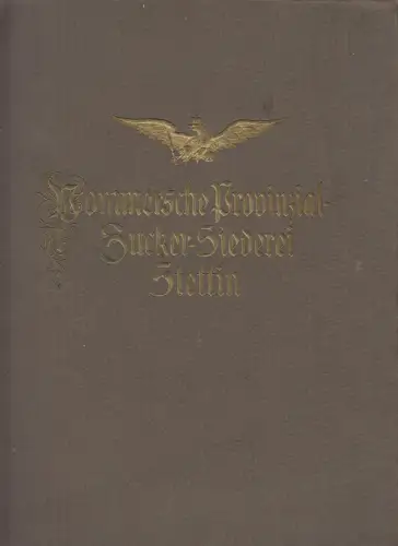 Buch: Pommersche Provinzial-Zuckersiederei 1817-1917. Altenburg, Otto, 1917