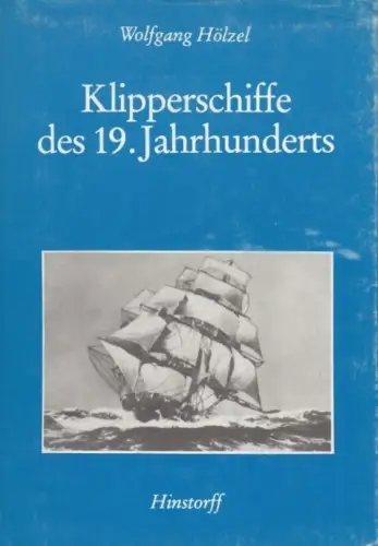Buch: Klipperschiffe des 19. Jahrhunderts, Hölzel, Wolfgang. 1984, Hinstorff