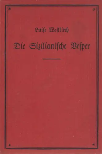 Buch: Die Sizilianische Vesper. Westkirch, Luise, 1924, Sächsische Verlagsgesel.