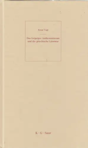 Buch: Das Leipziger Antikenmuseum und die griechische Literatur. Vogt, Ernst