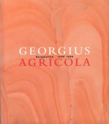 Ausstellungskatalog: Georgius Agricola,  1994, Bergwelten 1494 1994