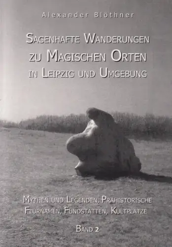 Buch: Sagenhafte Wanderungen zu Magischen Orten in Leipzig und Umgebung 2, 2011