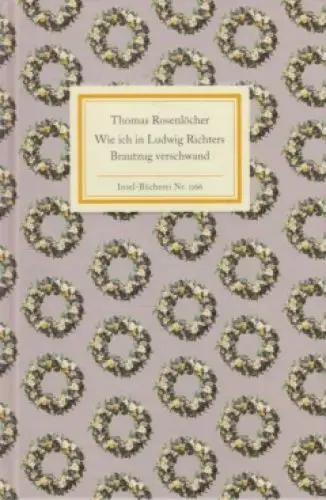 Insel-Bücherei 1266, Wie ich in Ludwig Richters Brautzug verschwand, Rosenlöcher