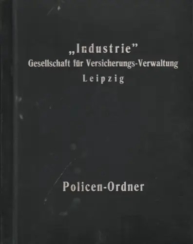 Policen-Ordner: Industrie Gesellschaft für Versicherungs-Verwaltung Leipzig.
