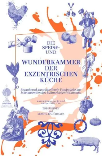 Buch: Die Speise- und Wunderkammer der exzentrischen Küche, Roth / Rauchhaus
