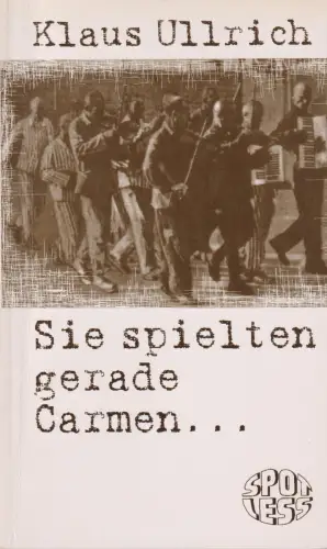 Buch: Sie spielten gerade Carmen, Ullrich, Klaus, 2000, SPOTLESS-Verlag