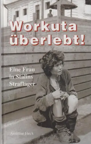 Buch: Workuta überlebt!, Fleck, Annelise. 2001, Bechtermünz Verlag