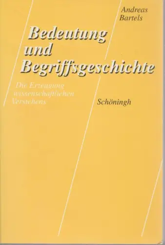 Buch: Bedeutung und Begriffsgeschichte, Bartels, Andreas, 1994, Schöningh