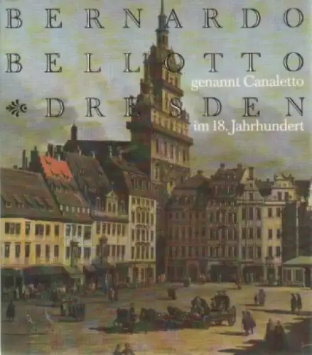 Buch: Bernardo Bellotto, genannt Canaletto - Dresden im 18. Jahrhundert, Löffler