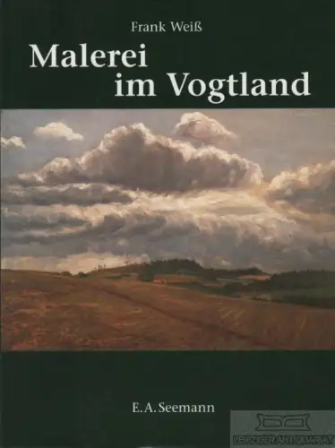 Buch: Malerei im Vogtland, Weiß, Frank. 2002, E. A. Seemann Verlag