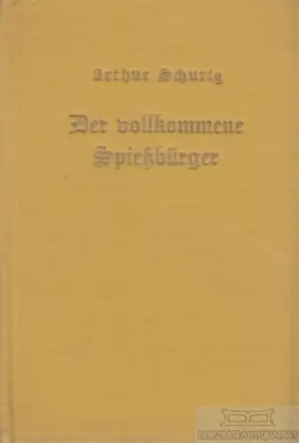 Buch: Der vollkommene Spießbürger, Schurig, Arthur. 1928, J. L. Schrag Verlag
