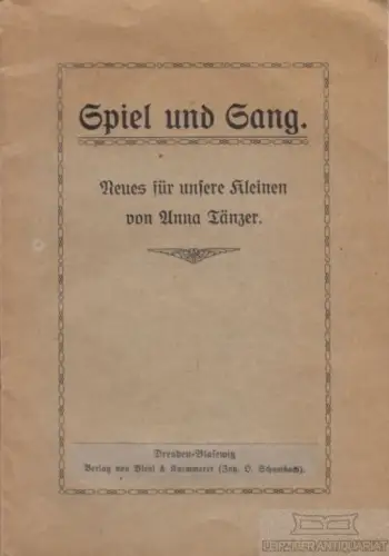 Buch: Spiel und Gesang, Tänzer, Anna, Verlag Bleyl & Kaemmerer