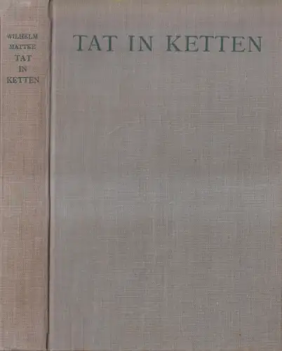 Buch: Tat in Ketten, Wilhelm Mattke, 1930, Wilhelm Hoppe Verlag, gebraucht, gut