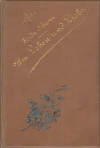 Buch: Um Leben und Liebe, Schanz, Frida. 1890, Verlag B. Elischer Nachfolger