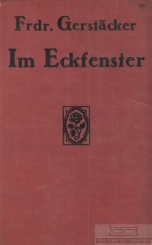Buch: Im Eckfenster, Gerstäcker, Friedrich, Verlag C. Grumbach, Roman