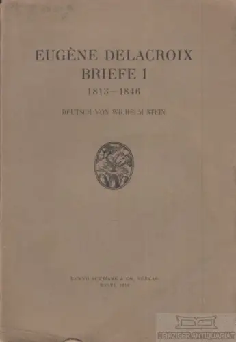 Buch: Briefe I: 1813-1846, Delacroix, Eugene. 1918, Benno Schwabe & Co. Verlag