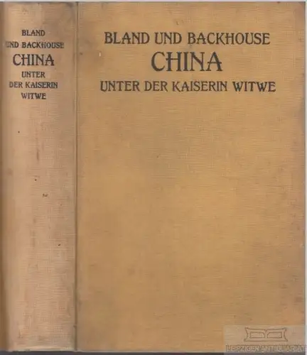 Buch: China unter der Kaiserin Witwe, Bland, J. O. P. und E. Backhouse. 1912