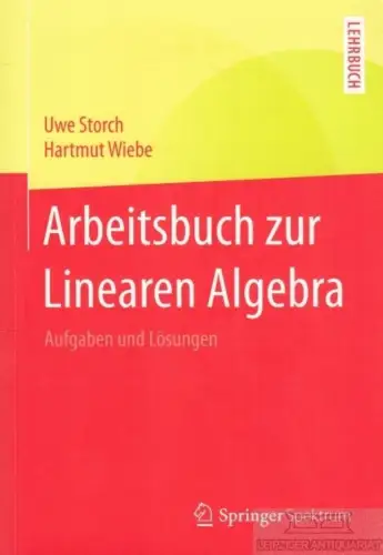 Buch: Arbeitsbuch zur Linearen Algebra, Storch, Uwe / Wiebe, Hartmut. 2015