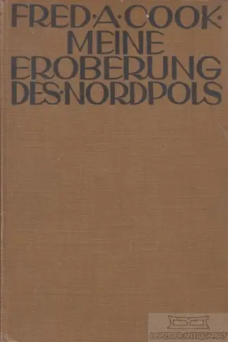 Buch: Meine Eroberung des Nordpols, Cook, Frederick A. 1912, Alfred Janssen