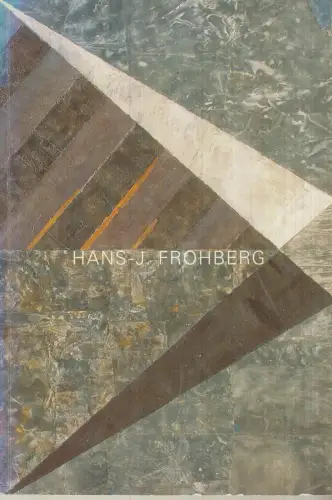 Ausstellungskatalog: Hans-J. Frohberg 1939-2005, Frohberg, Genia (Hg.), 2006