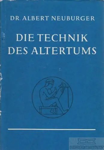Buch: Die Technik des Altertums, Neuburger, Albert. 1977, gebraucht, gut