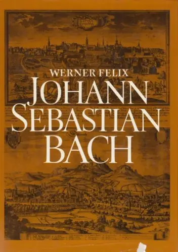 Buch: Johann Sebastian Bach, Felix, Werner. 1986, Deutscher Verlag für Musik