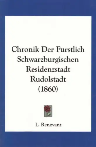 Buch: Chronik Der Furstlich Schwarzburgischen Residenzstadt... Renovanz, L