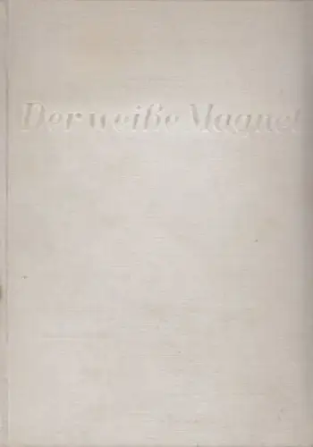 Buch: Der weiße Magnet, Züchner, Ernst. 1936, Büchergilde Gutenberg