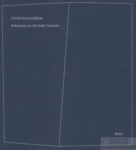 Buch: Befreiung von der Erden Schwere, Göthner, Christl Maria. 1999, Bild 242913