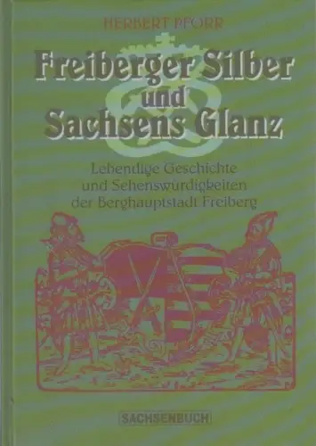 Buch: Freiberger Silber und Sachsens Glanz, Pforr, Herbert. 2004